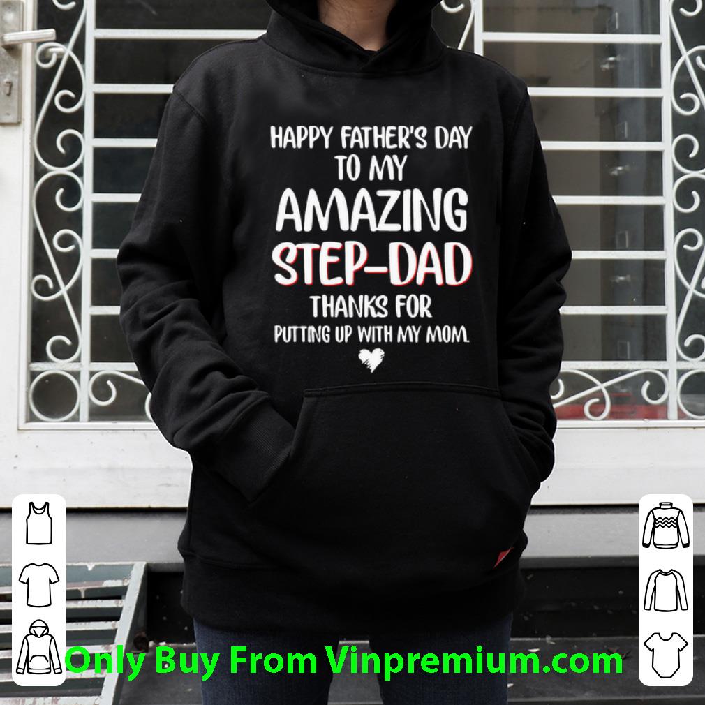 6afc33bc top happy fathers day to my amazing step dad thanks for putting up shirt 4 - Top Happy Fathers Day To My Amazing Step Dad Thanks For Putting Up shirt