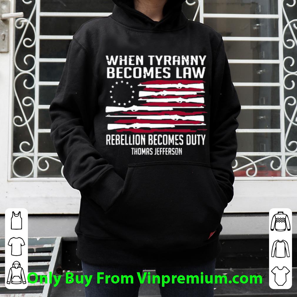 97809fe5 pretty when tyranny becomes law rebellion becomes duty thomas jefferson shirt 4 - Pretty When Tyranny Becomes Law Rebellion Becomes Duty Thomas Jefferson shirt