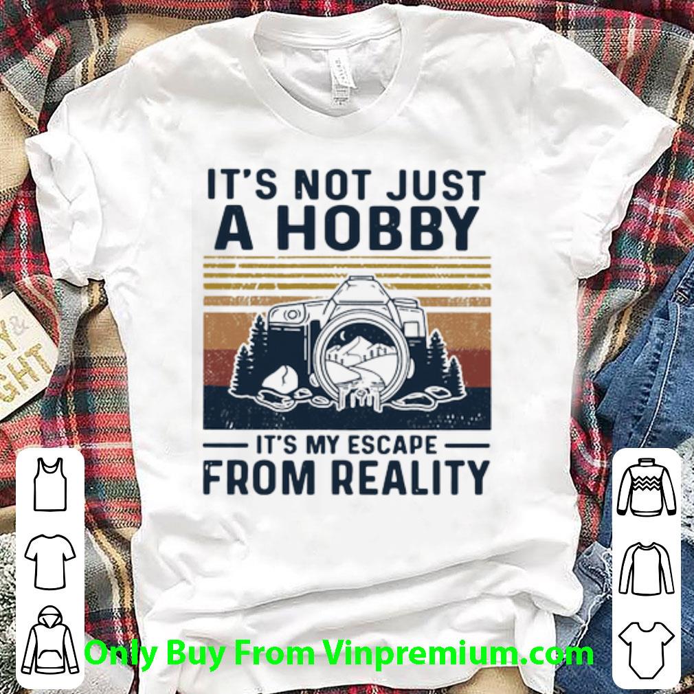 Nice Vintage It’s Not Just A Hobby It’s My Escape From Reality shirt