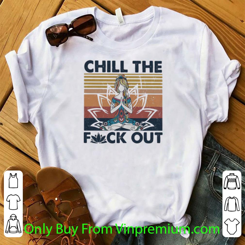 Great Vintage Yoga Girl Chill The Fuck Out shirt