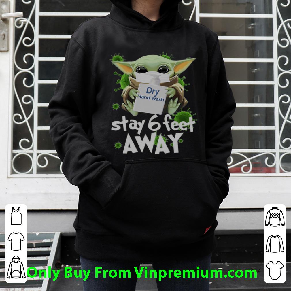 e49b29d0 great baby yoda dry hand wash stay 6 feet away social distancing shirt 4 - Great Baby Yoda Dry Hand Wash Stay 6 Feet Away Social Distancing shirt