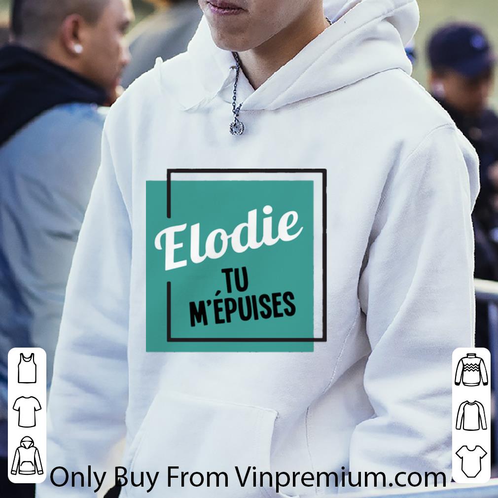 e6707e64 great elodie tu m epuises shirt 4 - Great Elodie Tu M’epuises shirt