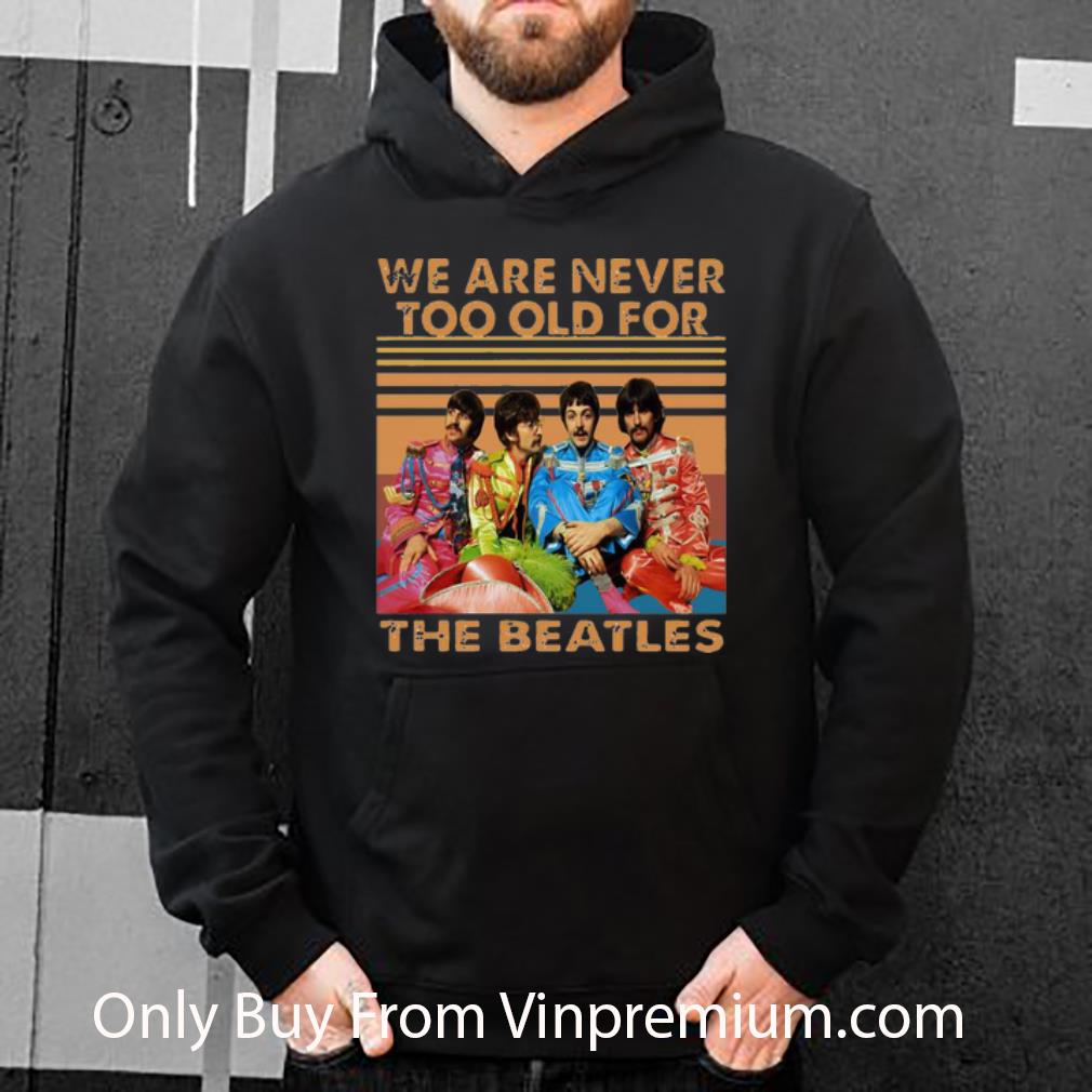 03d1123d nice vintage we are never too old for the beatles shirt 4 - Nice Vintage We Are Never Too Old For The Beatles shirt