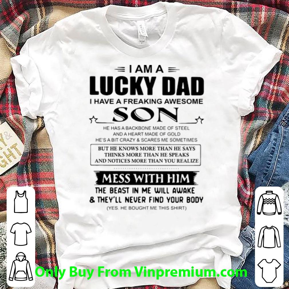 Nice I Am A Lucky Dad I Have A Freaking Awesome Son Mess With Him shirt