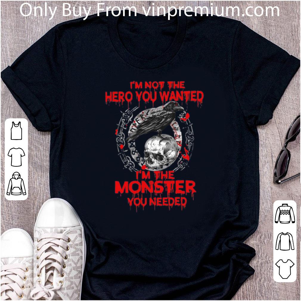 Hot Viking Raven I'm Not The Hero You Wanted I'm The Monster You Needed shirt