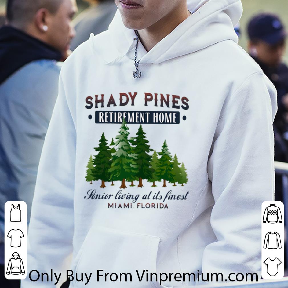 2e4d724f official shady pines retirement home senior living at its finest miami florida shirt 4 - Official Shady Pines Retirement Home Senior Living At Its Finest Miami Florida shirt