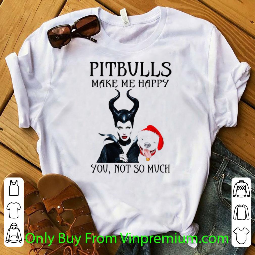 Original Maleficent And Pitbulls Make Me Happy You Not So Much shirt