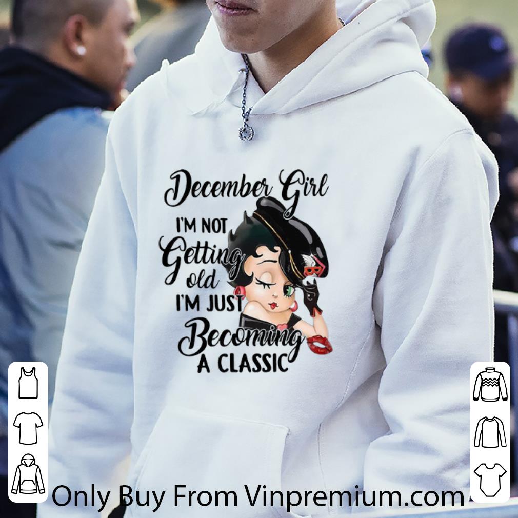 36ea5d05 nice betty boop december girl i m not getting old i m just becoming a classic shirt 4 - Nice Betty Boop December Girl I'm Not Getting Old I'm Just Becoming A Classic shirt