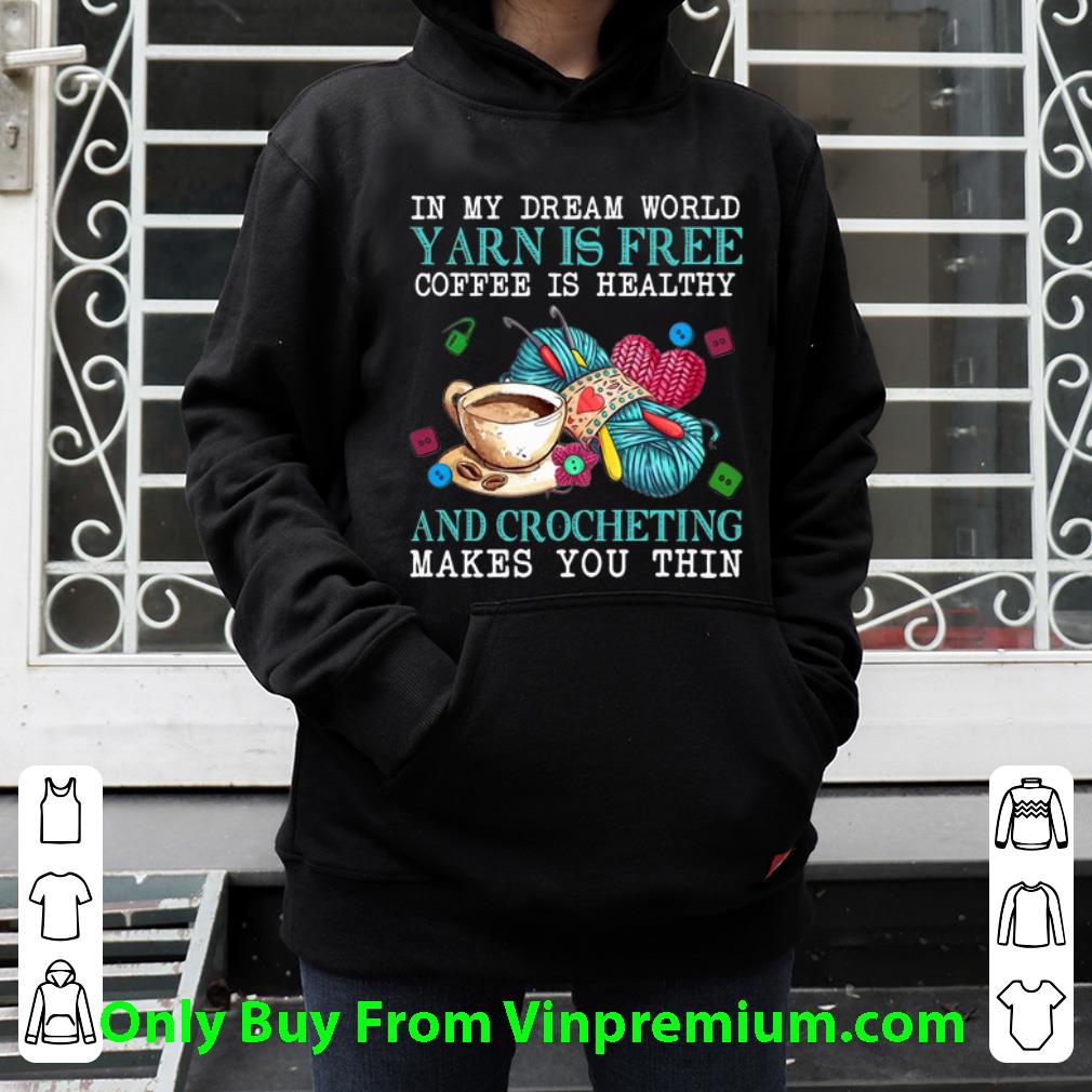390d4440 hot in my dream world yarn is free coffee is healthy and crocheting shirt 4 - Hot In My Dream World Yarn Is Free Coffee Is Healthy And Crocheting shirt