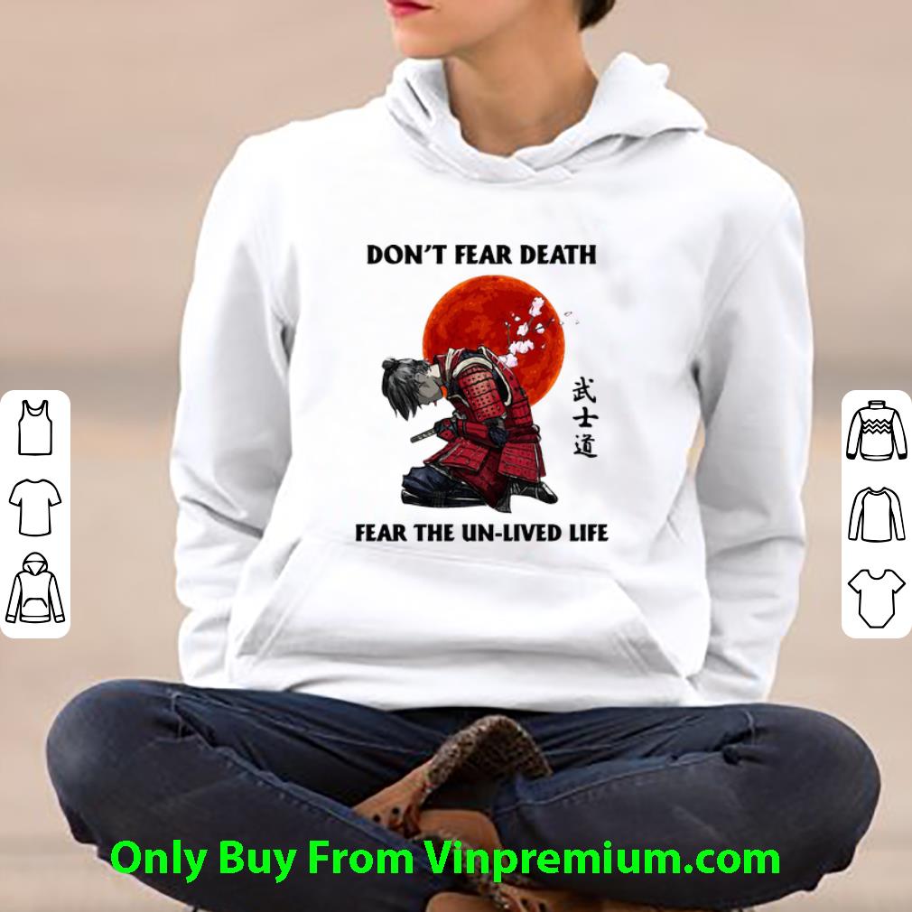 3b36de39 pretty don t fear death fear the un lived life japanese samurai shirt 4 - Pretty Don’t Fear Death Fear The Un Lived Life Japanese Samurai shirt