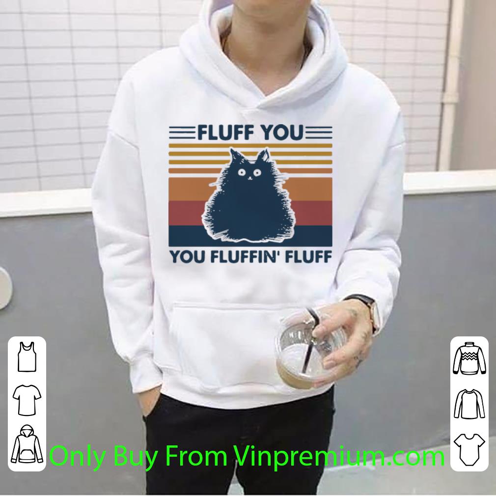 598baca2 hot vintage fluff you you fluffin fluff cat shirt 4 - Hot Vintage Fluff You You Fluffin Fluff Cat shirt