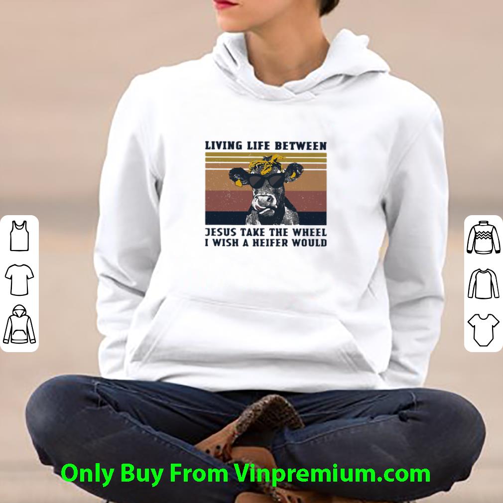 63345866 original vintage heifer living life between jesus take the wheel i wish a heifer would shirt 4 - Original Vintage Heifer Living Life Between Jesus Take The Wheel I Wish A Heifer Would shirt