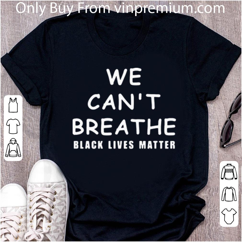 Great We Can’t Breathe Black Lives Matter shirt
