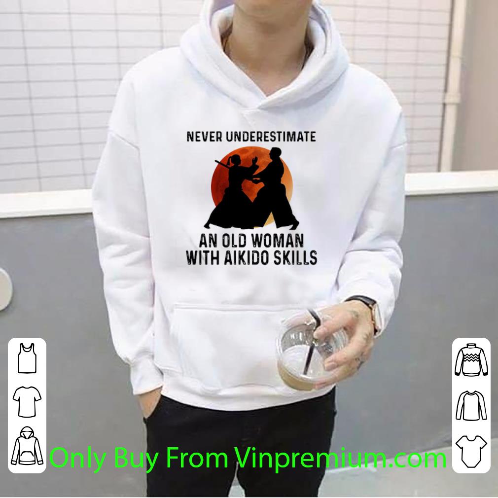 6f732d3d great never underestimate an old woman with aikido skills shirt 4 - Great Never Underestimate An Old Woman With Aikido Skills shirt