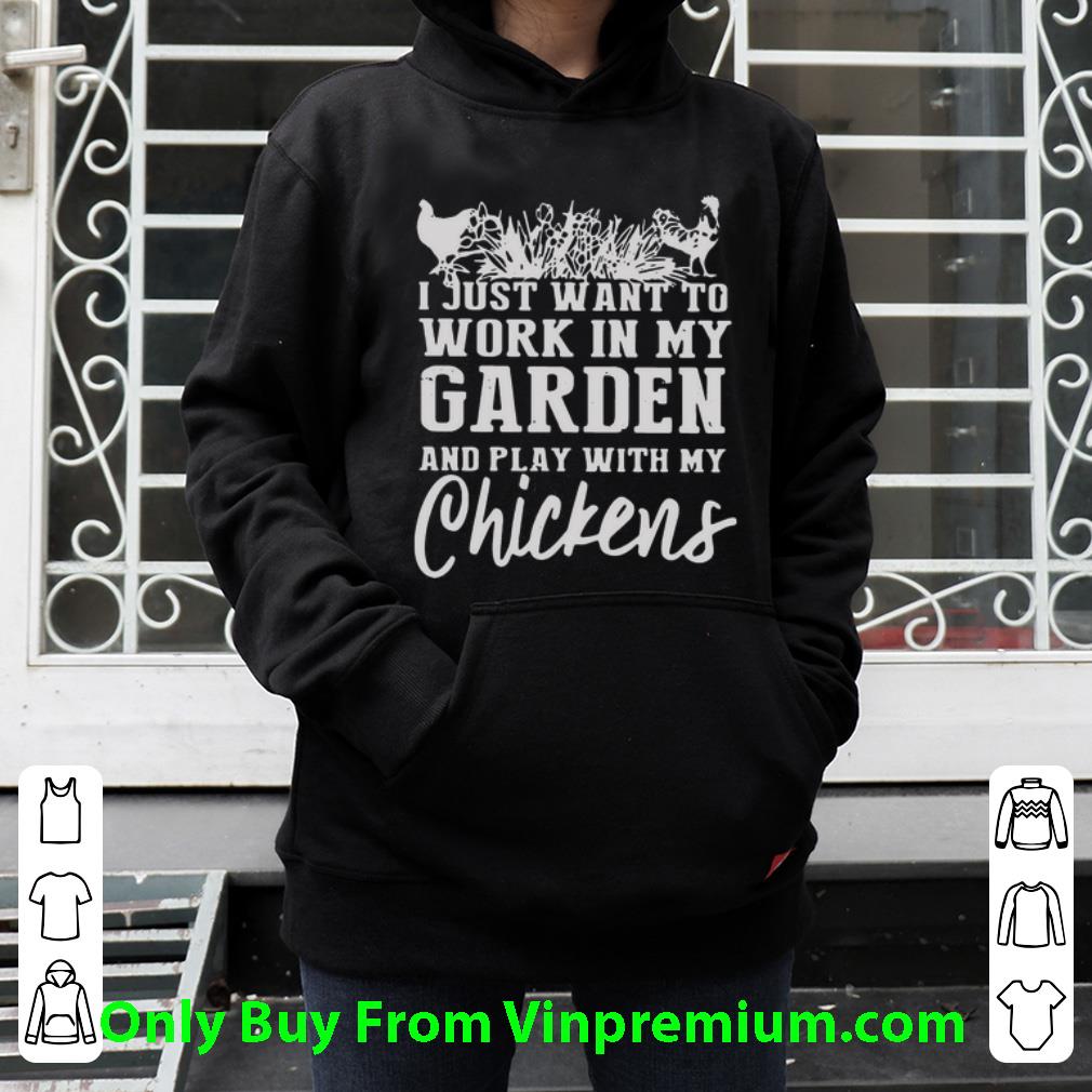 70f1d5c7 great i just want to work in my garden and play with my chickens shirt 4 - Great I Just Want To Work In My Garden And Play With My Chickens shirt
