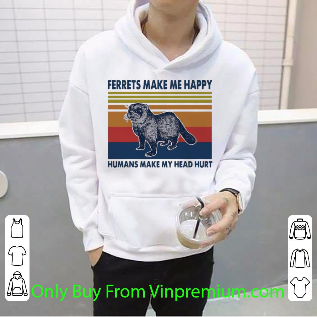 7aad9991 hot vintage ferrets make me happy humans make my head hurt shirt 4 - Hot Vintage Ferrets Make Me Happy Humans Make My Head Hurt shirt