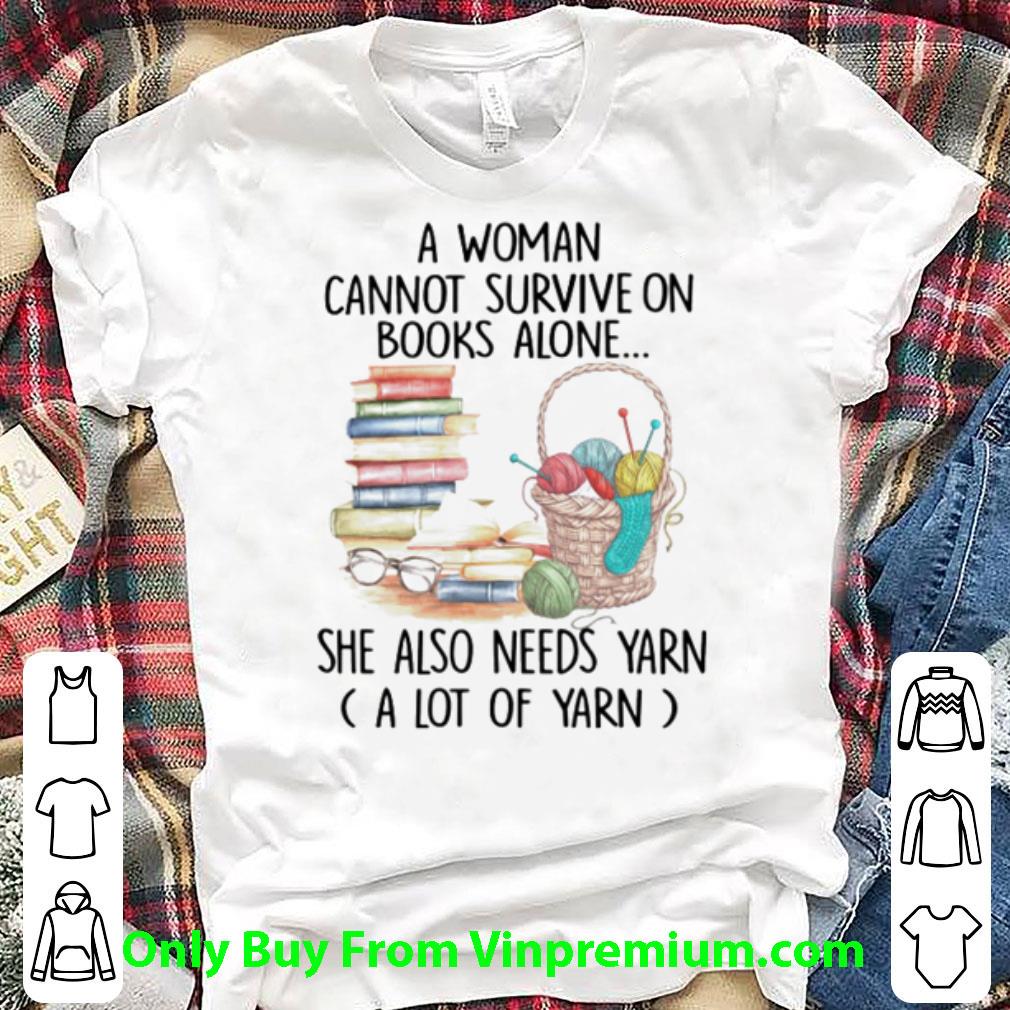 Awesome Crocheting A Woman Cannot Survive On Books Alone She Also Needs Yarn shirt