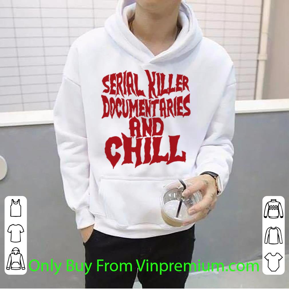 8ffb121d awesome serial killer documentaries and chill shirt 4 - Awesome Serial Killer Documentaries And Chill shirt