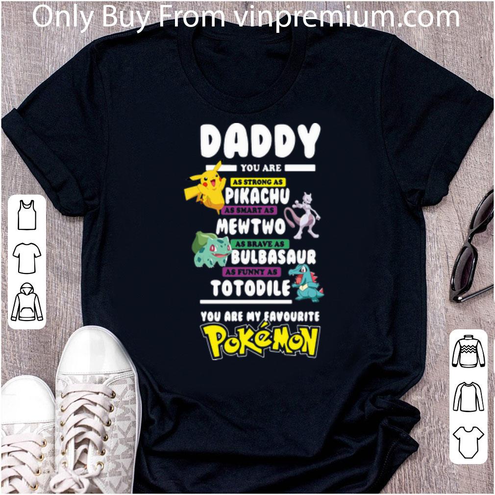Original Daddy Pikachu Mewtwo Bulbasaur Totodile You Are My Favorite Pokemon shirt