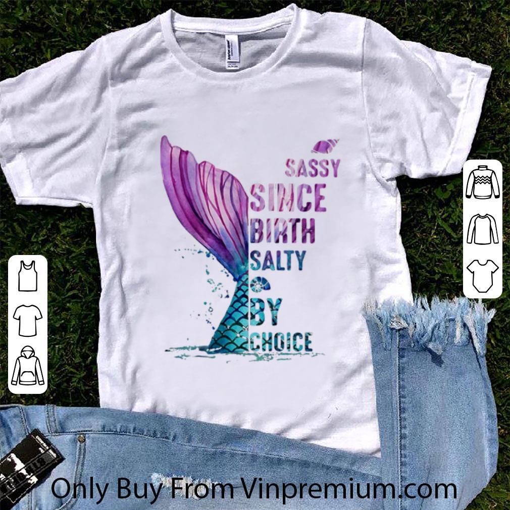 Great Mermaid Sassy Since Birth Salty By Choice shirt