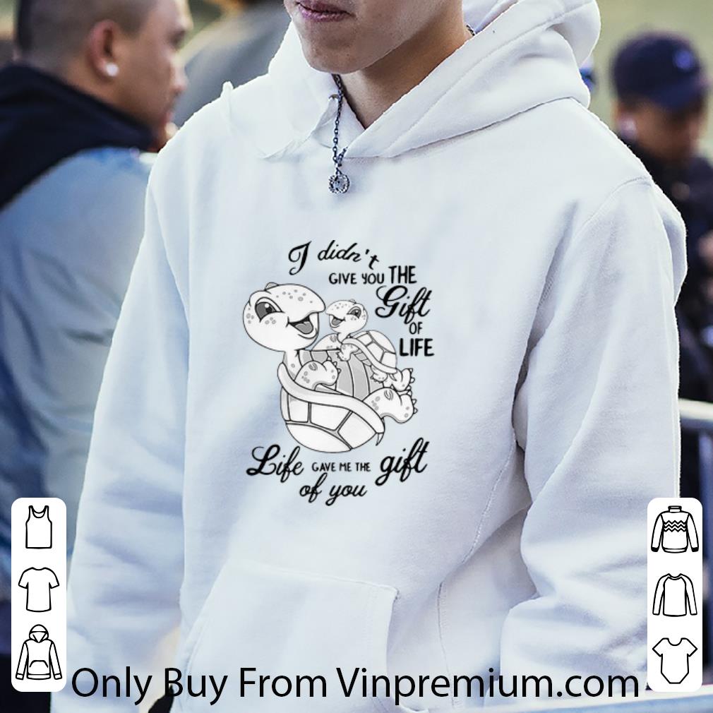 b002d6b8 great turtle i didn t give you the gift of life life gave me the gift of you shirt 4 - Great Turtle I Didn’t Give You The Gift Of Life Life Gave Me The Gift Of You shirt