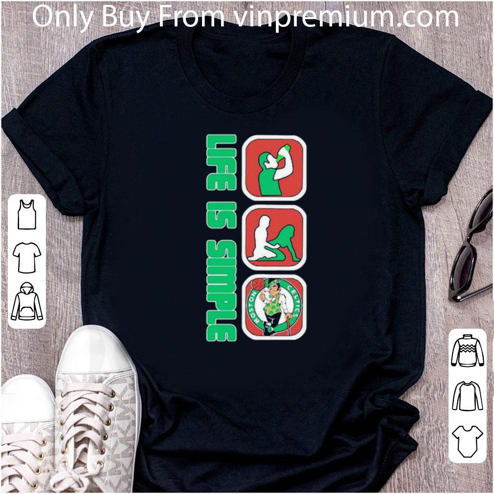 Top Life Is Simple Drink Fuck Boston Celtics shirt