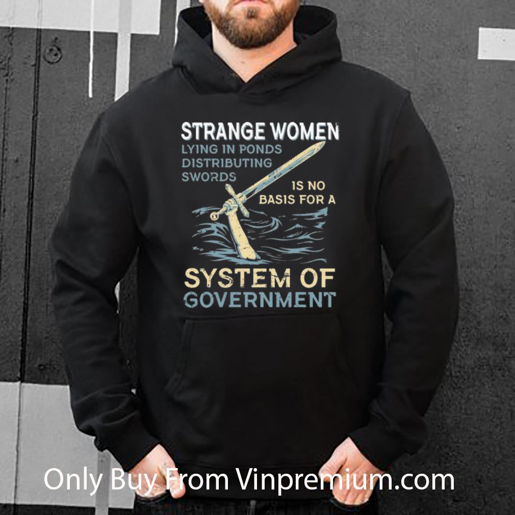 cf0f5761 official strange women lying in ponds distributing swords system of government shirt 4 - Official Strange Women Lying In Ponds Distributing Swords System Of Government shirt