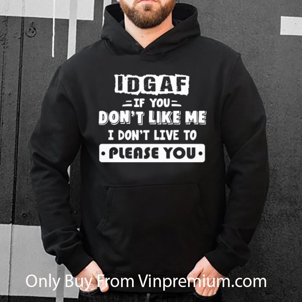 d2e6af0d awesome idgaf if you don t like me i don t live to please you shirt 4 - Awesome IDGAF If You Don’t Like Me I Don’t Live To Please You shirt