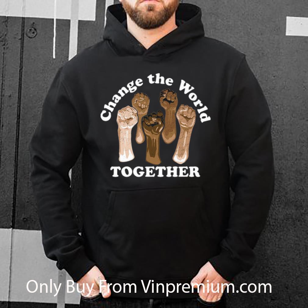 e7b194af hot change the world together shirt 4 - Hot Change The World Together shirt