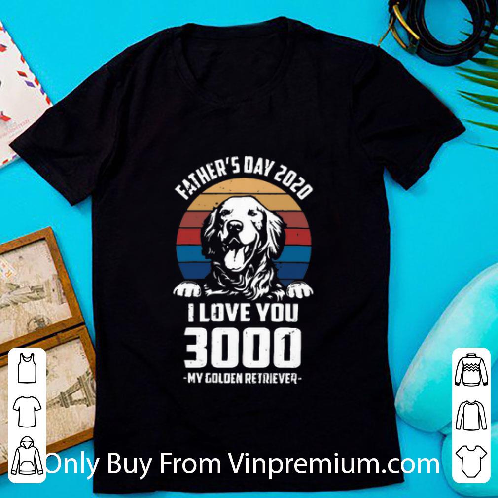 Hot Vintage Father’s Day 2020 I Love You 3000 My Golden Retriever shirt