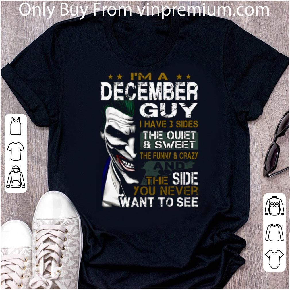 Original Joker I'm A December Guy I Have 3 Sides The Quiet & Sweet The shirt
