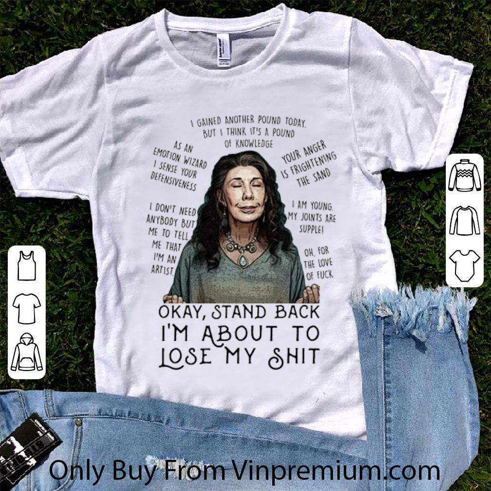 Premium Grace And Frankie Okay Stand Back I'm About To Lose My Shit shirt