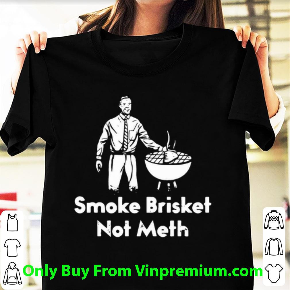 Original Smoke Brisket Not Meth shirt