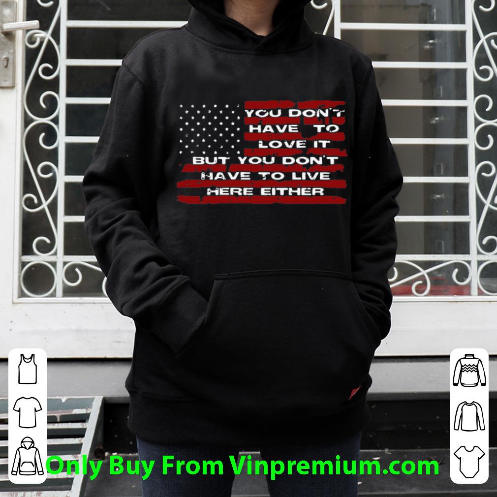 3ac3a572 pretty you don t have to love it but you don t either american flag shirt 4 - Pretty You Don’t Have To Love It But You Don’t Either American Flag shirt