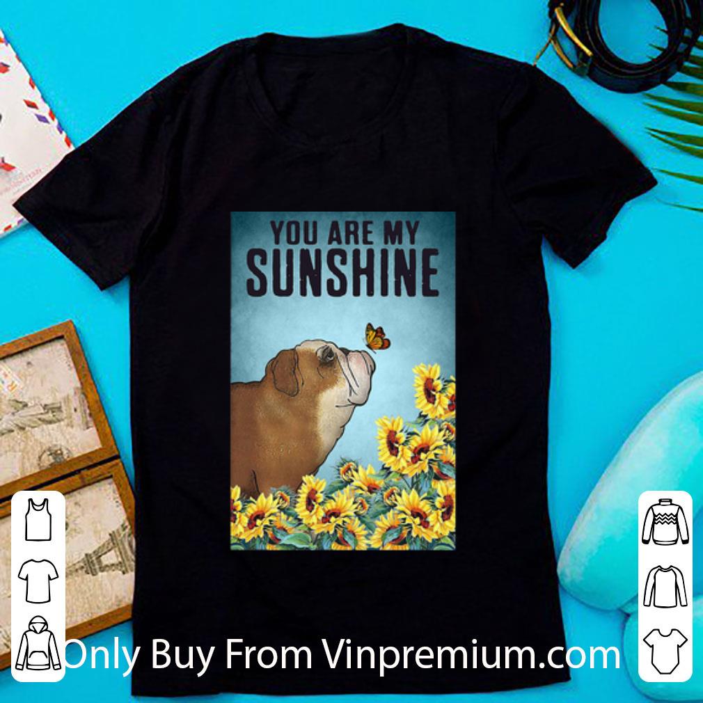 Pretty Sunflowers English Bulldog You Are My Sunshine shirt