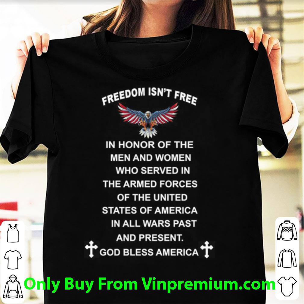 Great Eagle Freedom Isn't Free In Honor Of The Men And Women Who Served In The Armed Forces shirt