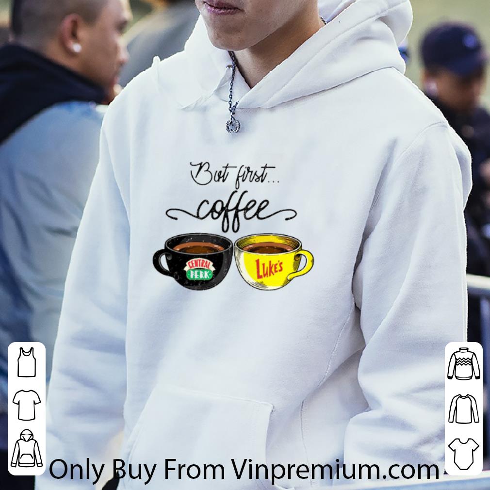 85da099d hot but first coffee central perk luke s shirt 4 - Hot But First Coffee Central Perk Luke's shirt