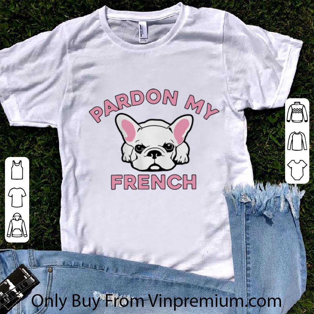 Great Pardon My French Dog Lovers shirt