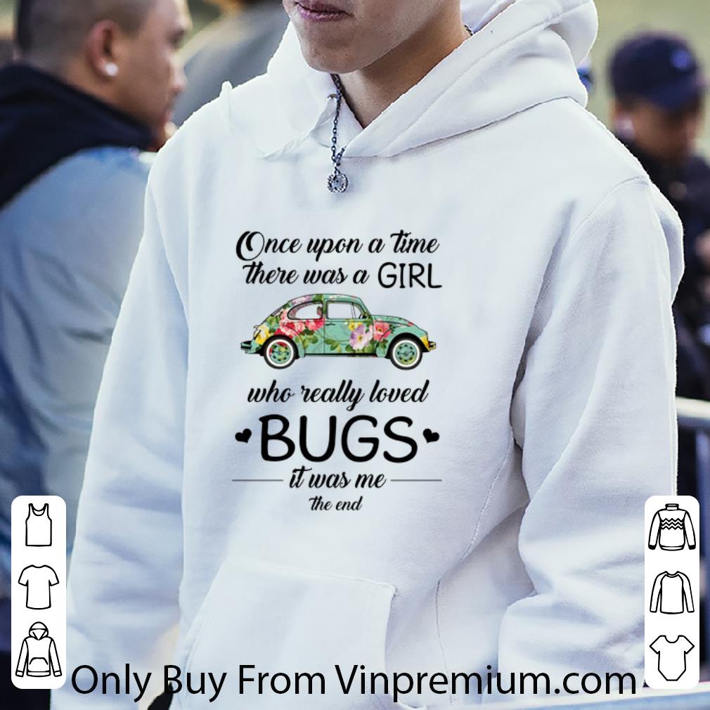 9d17b4aa original flower car once upon a time there was a girl who really loved bugs shirt 4 - Original Flower Car Once Upon A Time There Was A Girl Who Really Loved Bugs shirt