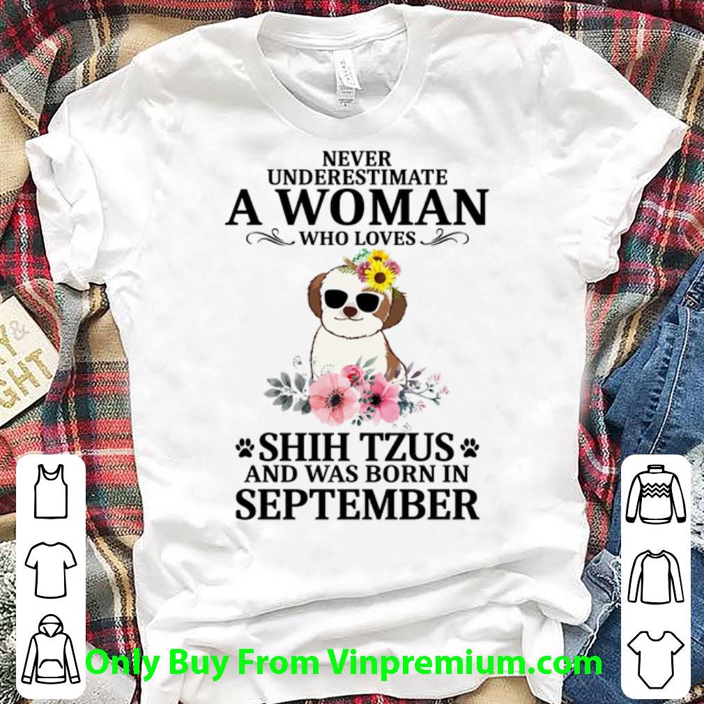 Top Never Underestimate A Woman Who Loves Shih Tzus September shirt