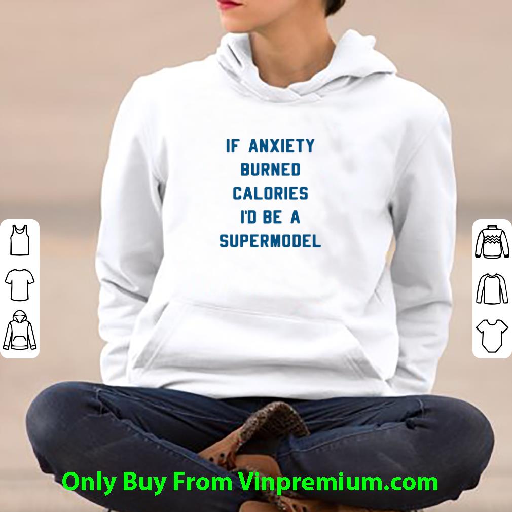 b052d2cb great if anxiety burned calories i d be a supermodel shirt 4 - Great If Anxiety Burned Calories I'd Be A Supermodel shirt