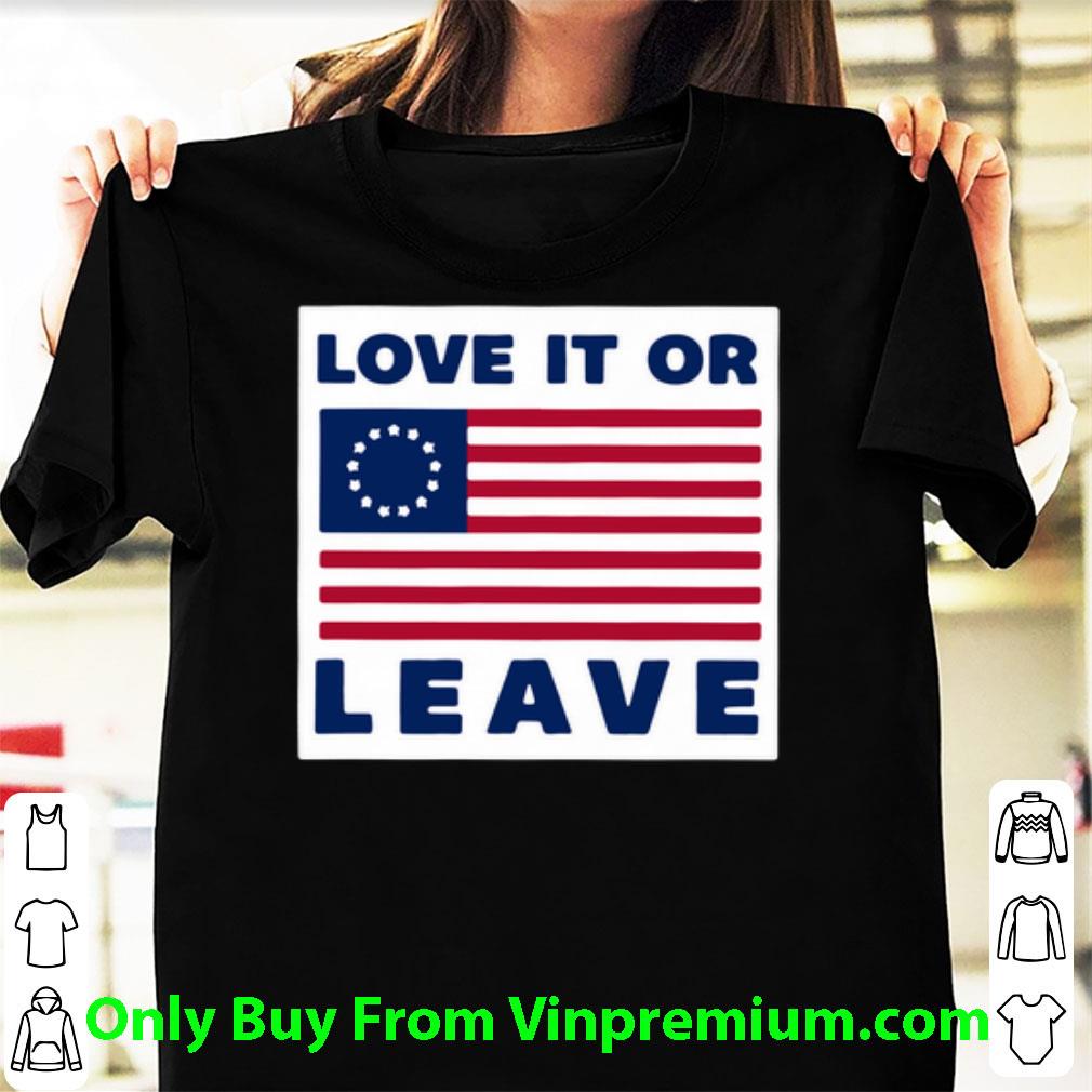 Top Love It Or Leave Betsy Ross Flag shirt