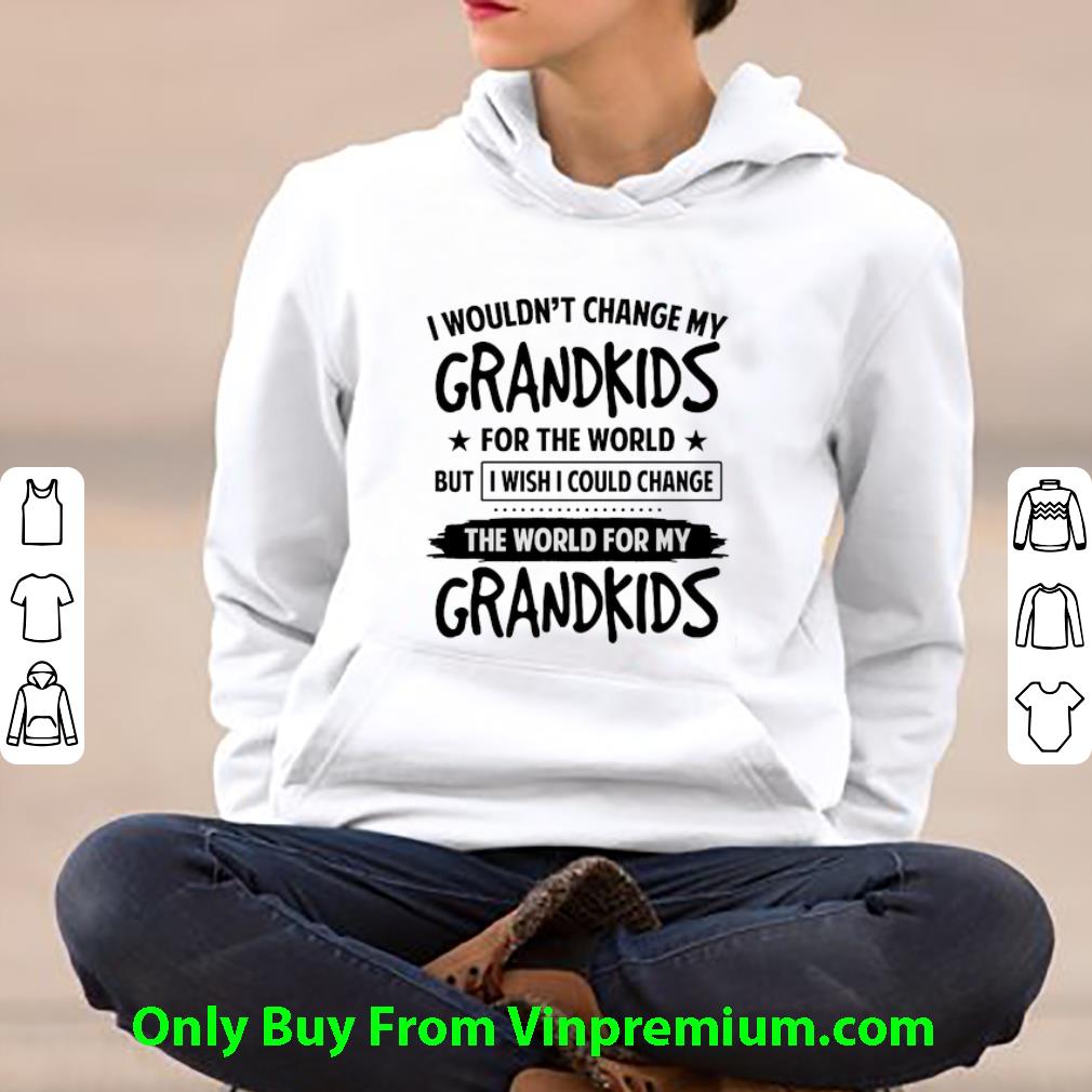 bfda6228 awesome i wouldn t change my grandkids for the world but i wish i could shirt 4 - Awesome I Wouldn't Change My Grandkids For The World But I Wish I Could shirt