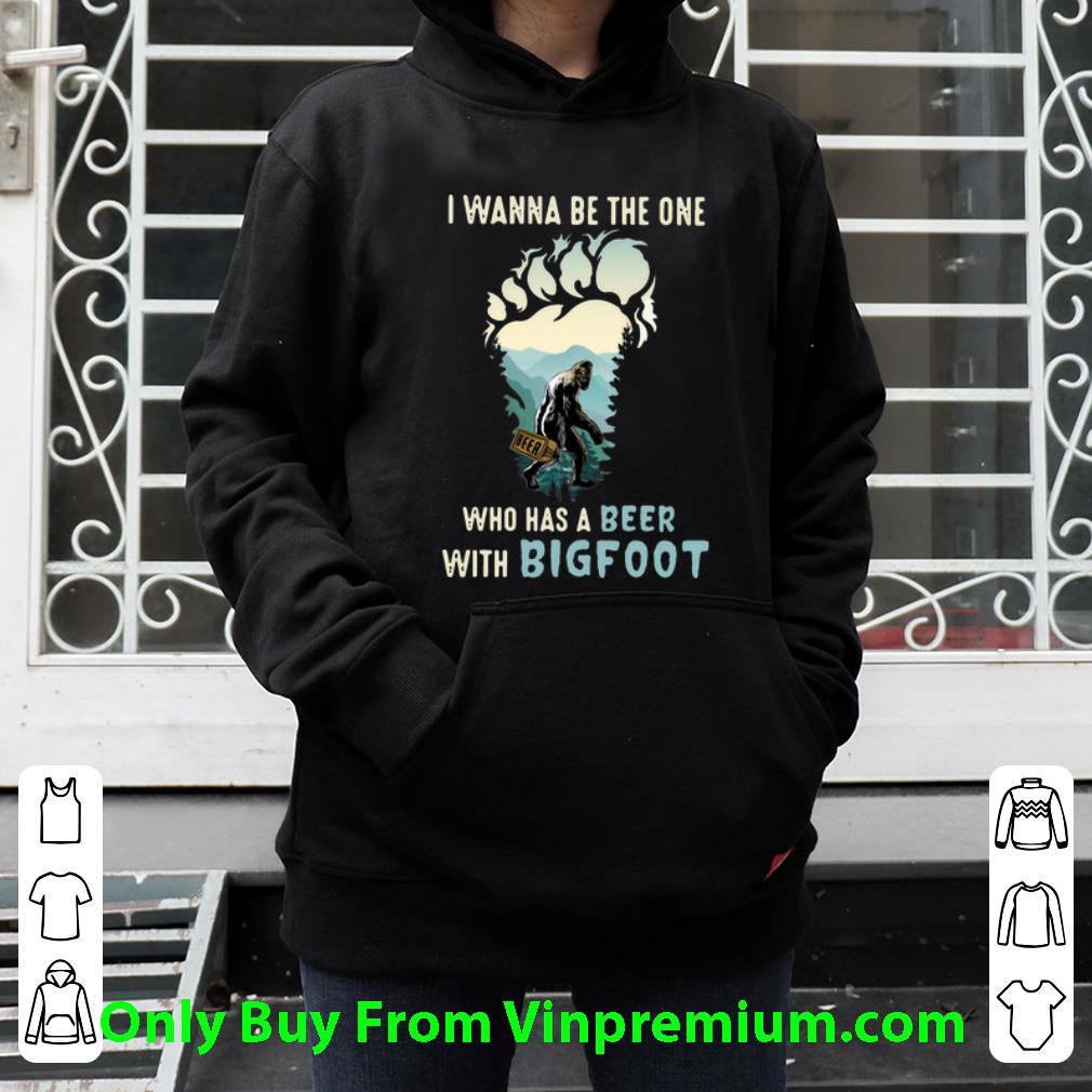 e9a1a622 official i wanna be the one who has a beer with bigfoot shirt 4 - Official I Wanna Be The One Who Has A Beer With Bigfoot shirt