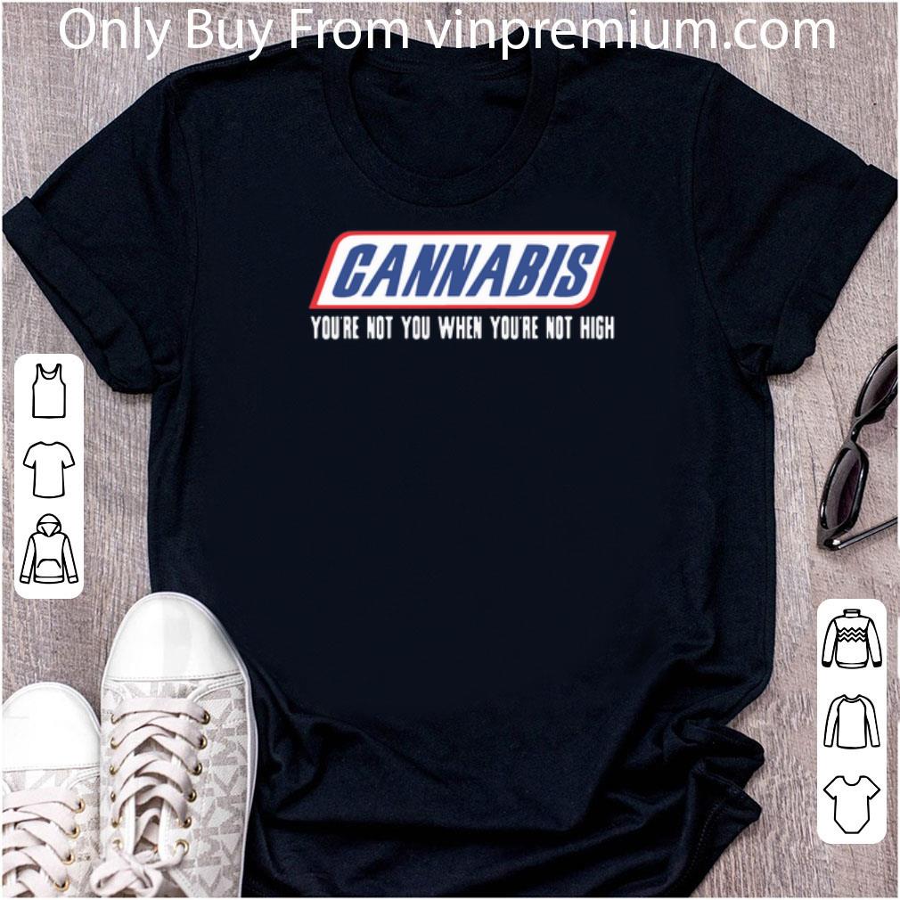 Awesome Cannabis You're Not You When You're Not High shirt