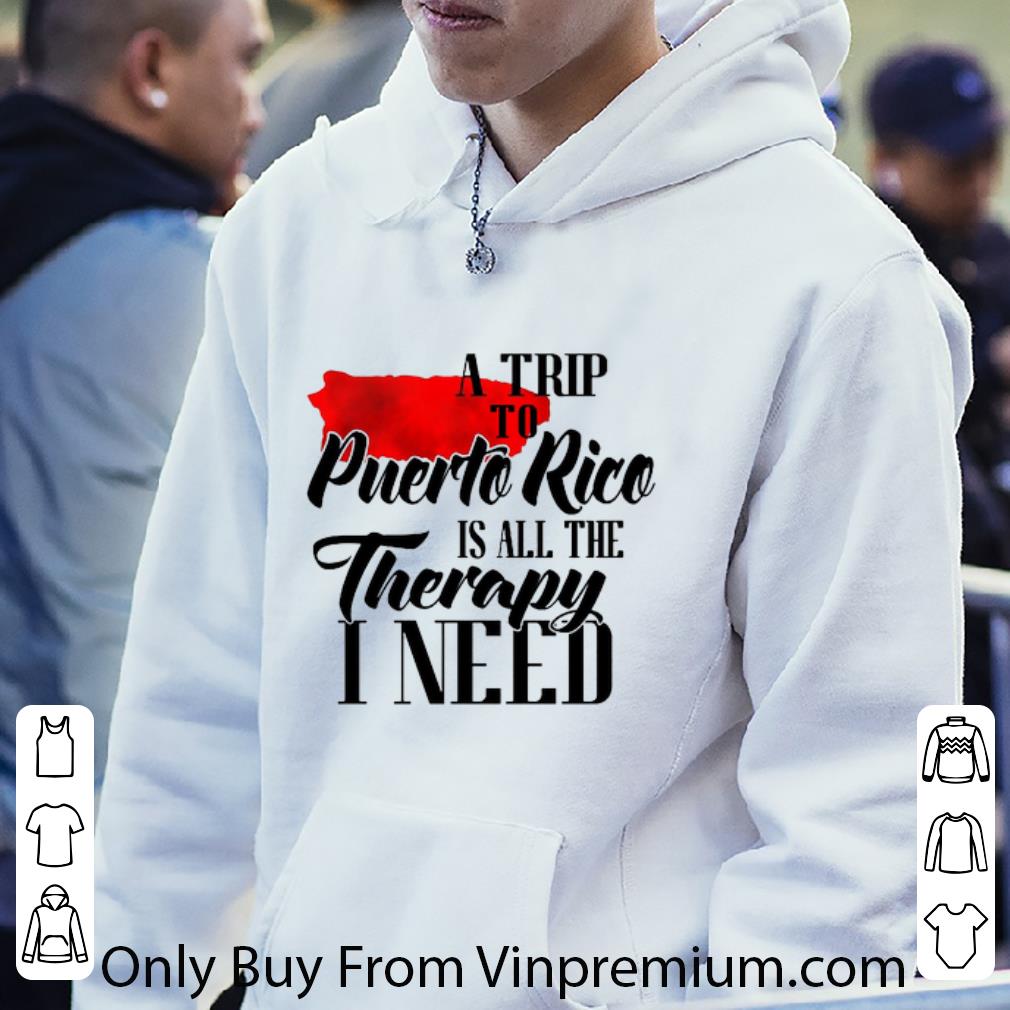 fed7b4e9 original a trip to puerto rico is all the therapy i need shirt 4 - Original A Trip To Puerto Rico Is All The Therapy I Need shirt