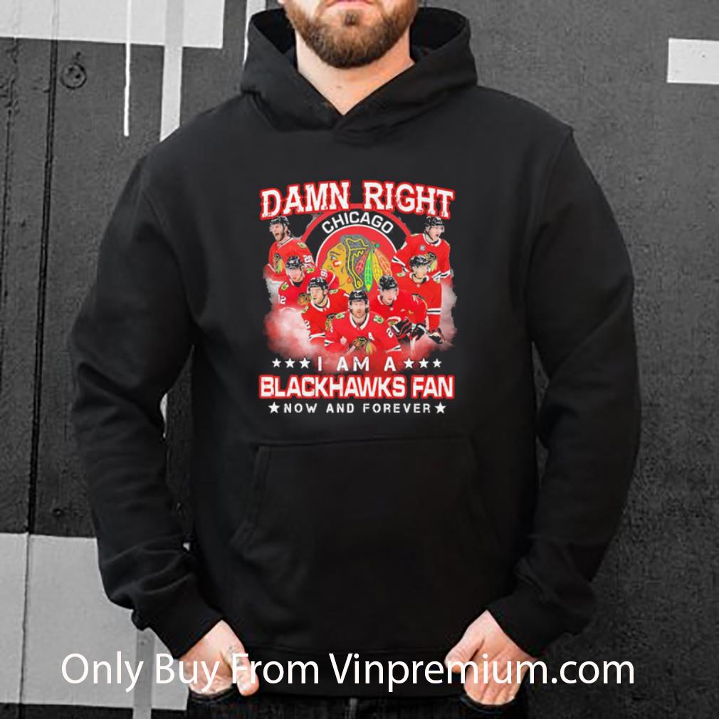 18567ad7 hot damn right chicago i am a blackhawks fan now and forever shirt 4 - Hot Damn Right Chicago I Am A Blackhawks Fan Now And Forever shirt