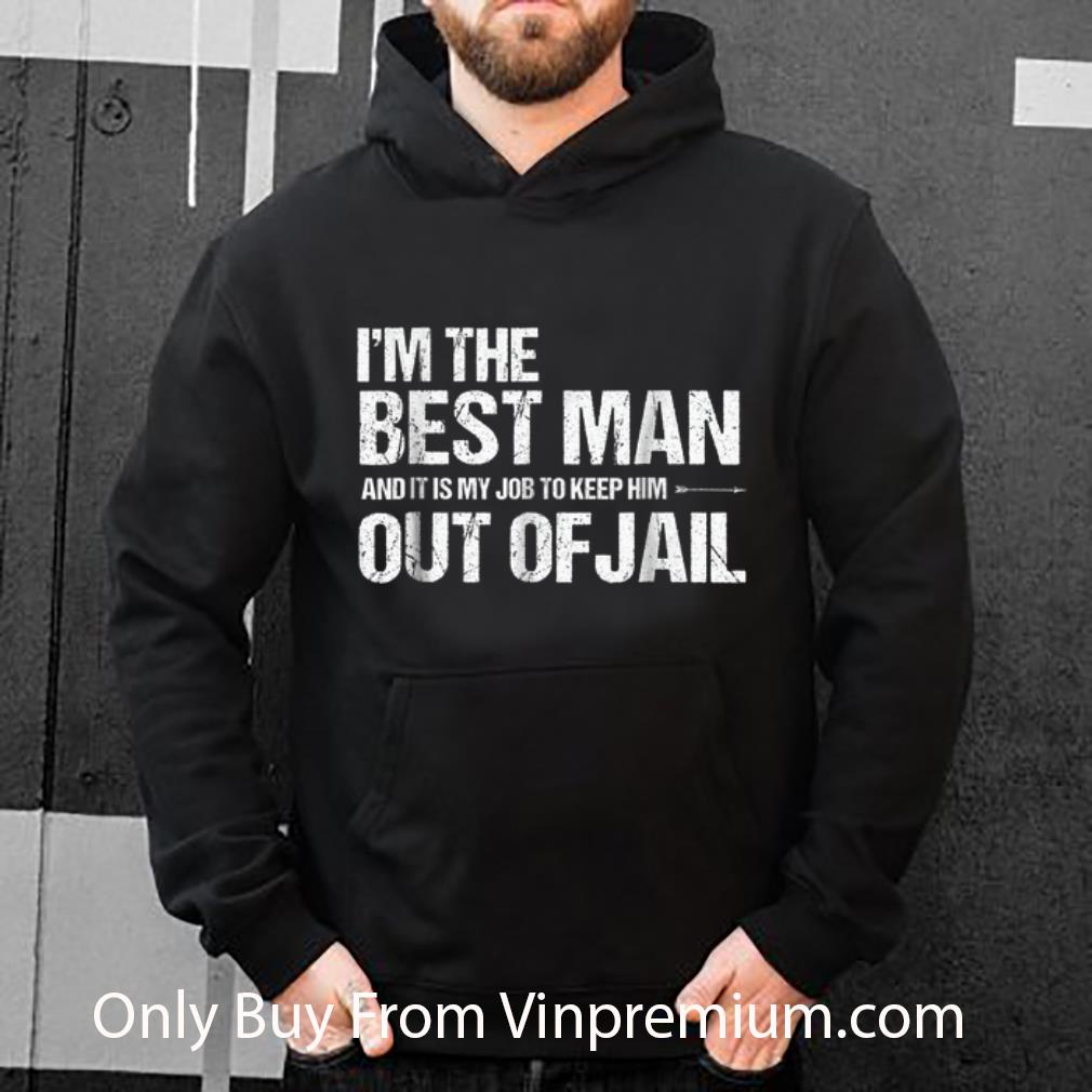 6abd0776 official i m the best man and it is my job to keep him out of jail shirt 4 - Official I'm The best man And It Is My Job To Keep him Out Of Jail shirt