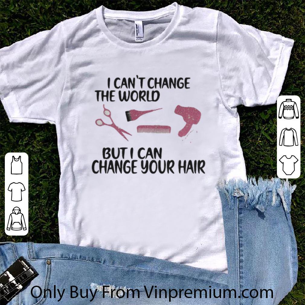 Official Hairstylist I Can’t Change The World But I Can Change Your Hair shirt