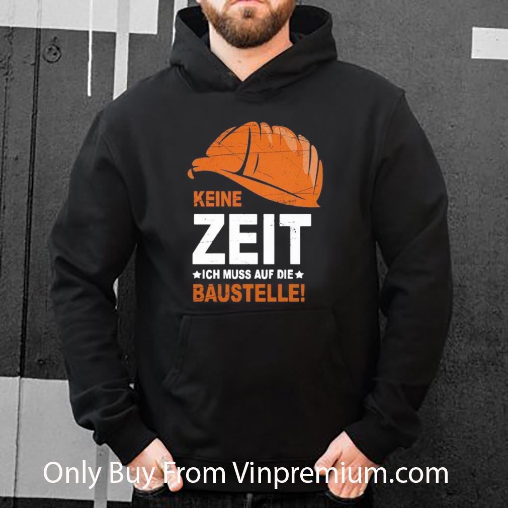 Top Keine Zeit Ich Muss Auf Die Baustelle shirt a87be007 top keine zeit ich muss auf die baustelle shirt 4 - Top Keine Zeit Ich Muss Auf Die Baustelle shirt